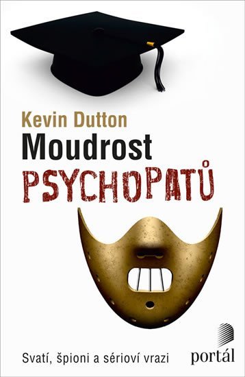 Levně Moudrost psychopatů - Svatí, špioni a sérioví vrazi - Kevin Dutton