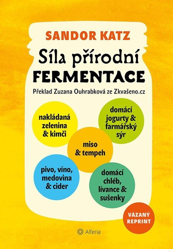 Levně Síla přírodní fermentace - Jedinečná chuť a léčivá síla živých kultur, 1. vydání - Sandor Ellix Katz