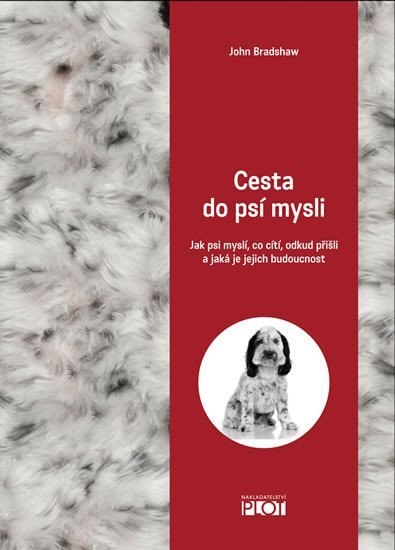 Levně Cesta do psí mysli - Jak psi myslí, co cítí, odkud přišli a jaká je jejich budoucnost - John Bradshaw