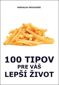 100 tipov pre váš lepší život - Miroslav Provazník