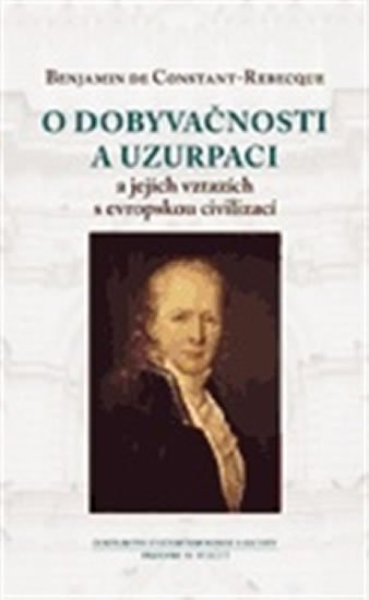 Levně O dobyvačnosti a uzurpaci a jejich vztazích s evropskou civilizací - Benjamin Constant