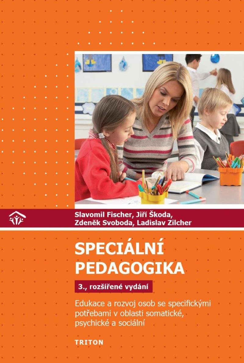 Speciální pedagogika - Edukace a rozvoj osob se specifickými potřebami v oblasti somatické, psychické a sociální, 3. vydání - Slavomil Fischer