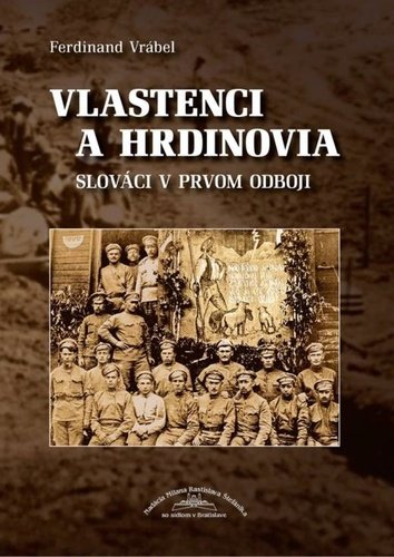 Levně Vlastenci a hrdinovia - Slováci v prvom odboji - Ferdinand Vrábel