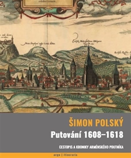 Levně Putování 1608-1618 - Cestopis a kroniky arménského poutníka - Šimon Polský