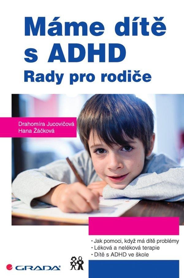 Máme dítě s ADHD - Rady pro rodiče - Drahomíra Jucovičová
