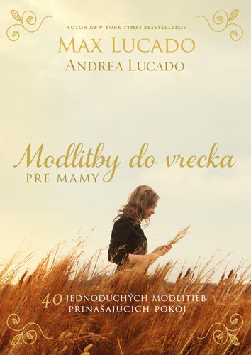 Levně Modlitby do vrecka pre mamy - Max Lucado; Andrea Lucado