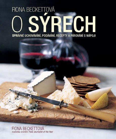 Levně O sýrech - Správné uchovávání, podávání, recepty a párování s nápoji - Fiona Beckett