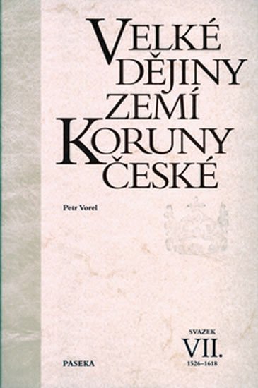 Velké dějiny zemí Koruny české VII. 1526-1618 - Petr Vorel