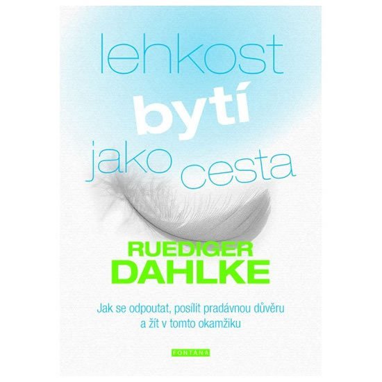 Lehkost bytí jako cesta - Jak se odpoutat, posílit pradávnou důvěru a žít v tomto okamžiku - Ruediger Dahlke