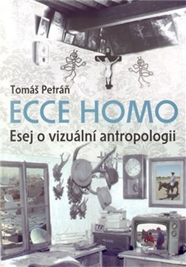 Levně Ecce homo - Esej o vizuální antropologii - Tomáš Petráň