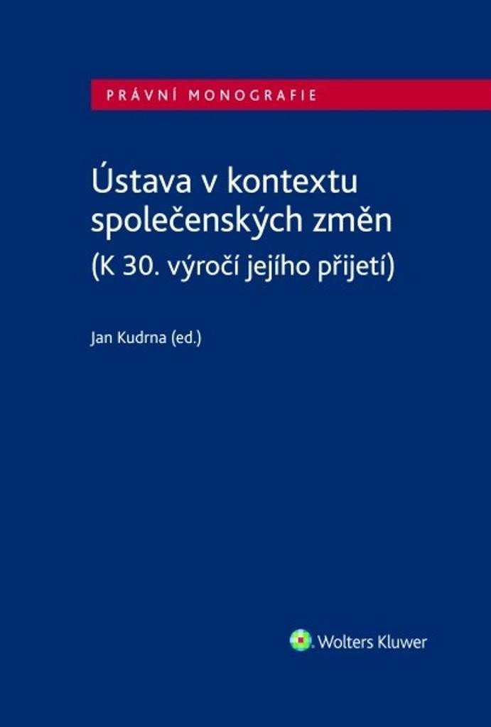 Levně Ústava v kontextu společenských změn/(K 30. výročí jejího přijetí) - Jan Kudrna