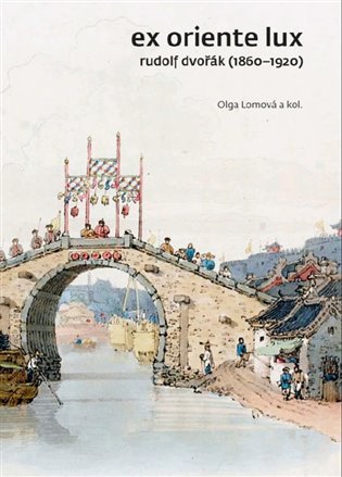 Levně Ex Oriente lux - Rudolf Dvořák 1860-1920 - Olga Lomová