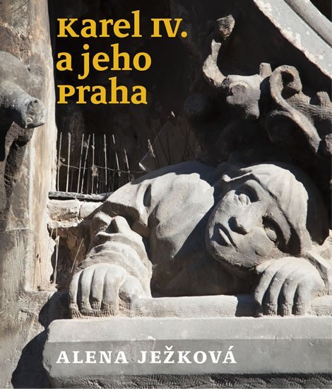 Levně Karel IV. a jeho Praha - Alena Ježková