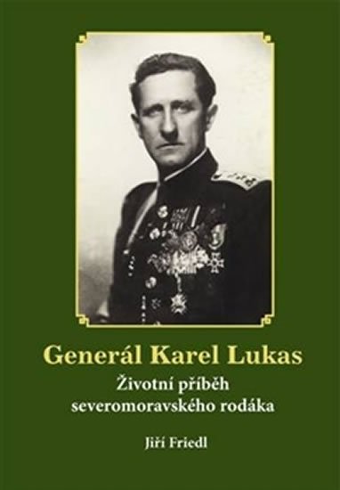 Levně Generál Karel Lukas - Životní příběh severomoravského rodáka - Jiří Friedl