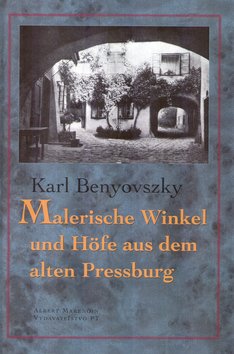 Malerische Winkel und Höfe aus dem Alten Pressburg - Karl Benyovszky