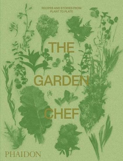The Garden Chef: Recipes and Stories from Plant to Plate - autorů kolektiv