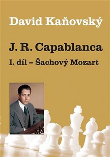 Levně J. R. Capablanca I. díl - Šachový Mozart - David Dejf Kaňovský