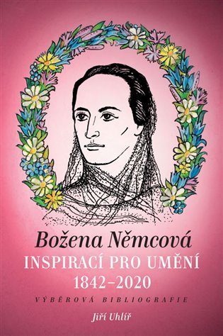Levně Božena Němcová inspirací pro umění (1842-2020) - Výběrová bibliografie - Jiří Uhlíř