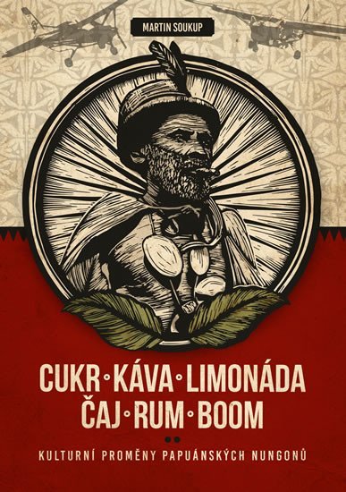 Levně Cukr, káva, limonáda, čaj, rum, boom: Kulturní proměny komunity papuánských Nungonů - Martin Soukup