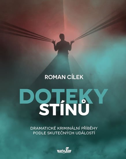 Levně Doteky stínů - Dramatické kriminální příběhy podle skutečných událostí - Roman Cílek