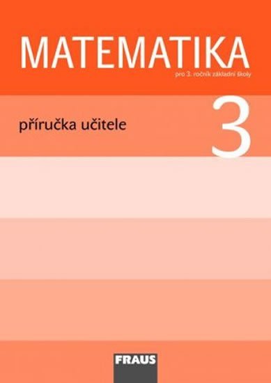 Matematika 3 pro ZŠ - příručka učitele, 1. vydání - autorů kolektiv
