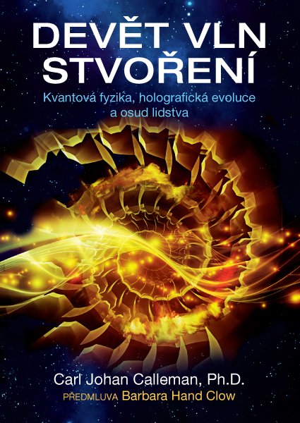 Devět vln stvoření - Kvantová fyzika, holografická evoluce a osud lidstva - Carl Johan Calleman