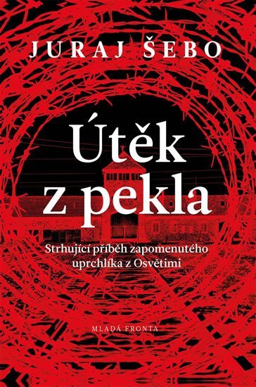 Levně Útěk z pekla - Strhující příběh zapomenutého uprchlíka z Osvětimi - Juraj Šebo