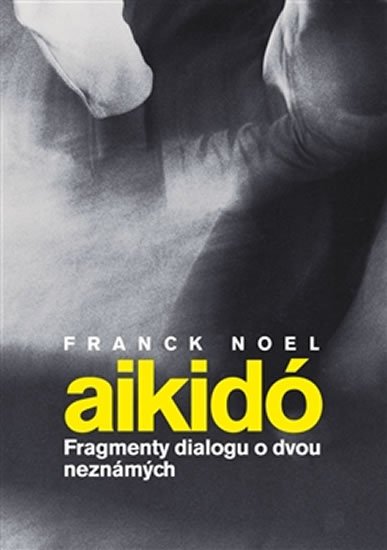 Levně Aikido - Fragmenty dialogu o dvou neznámých - Franck Noel