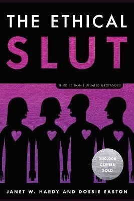 Levně The Ethical Slut: A Practical Guide to Polyamory, Open Relationships, and Other Freedoms in Sex and Love - Dossie Easton