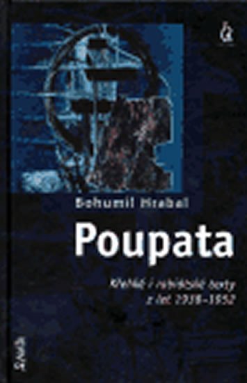 Poupata - křehké i rabiátské texty z let 1938-1952 - Bohumil Hrabal