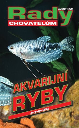 Levně Akvarijní ryby - Rady chovatelům - Jaroslav Eliáš