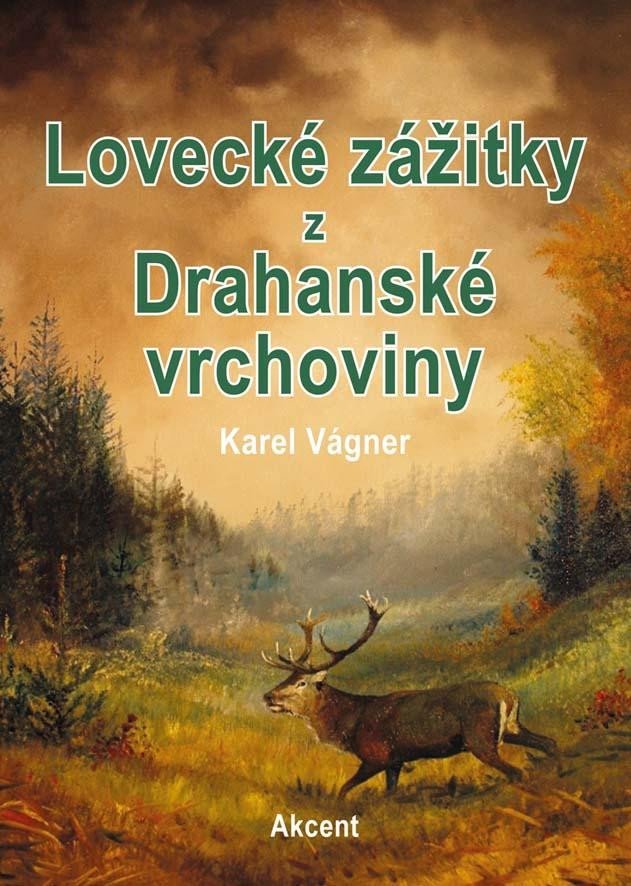 Levně Lovecké zážitky z Drahanské vrchoviny - Karel Vágner