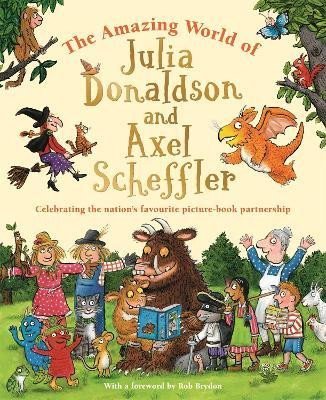 Levně The Amazing World of Julia Donaldson and Axel Scheffler: Discover the wonderful worlds behind the nation´s favourite picture-book partnership - Julia Donaldsonová