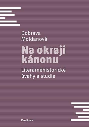 Na okraji kánonu - Literárněhistorické úvahy a studie - Dobrava Moldanová