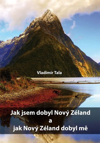 Levně Jak jsem dobyl Nový Zéland a jak Nový Zéland dobyl mě - Vladimír Tala