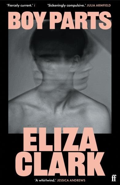 Levně Boy Parts: the incendiary debut novel from Granta Best of Young British novelist Eliza Clark - Eliza Clark