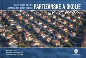 Levně Partizánske a okolie z neba - Jakub Chovan; Matej Schwarzbacher; Miroslava Osvaldová