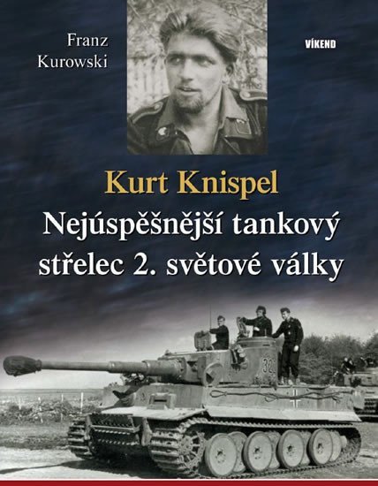 Levně Kurt Knispel - Nejúspěšnější tankový střelec 2. světové války - Franz Kurowski