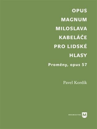 Levně Opus magnum Miloslava Kabeláče pro lidské hlasy - Proměny, opus 57 - Pavel Kordík