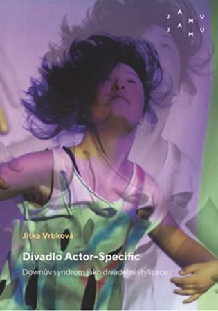 Levně Divadlo Actor-Specific. Downův syndrom jako divadelní stylizace - Jitka Vrbková