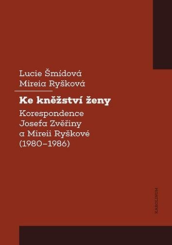 Levně Ke kněžství ženy - Korespondence Josefa Zvěřiny a Mireii Ryškové (1980-1986) - Lucie Šmídová