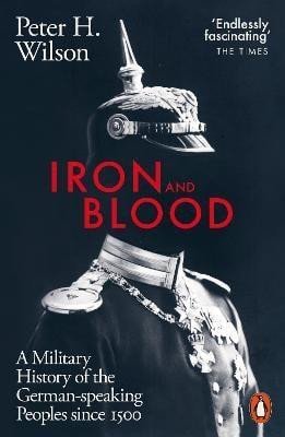 Levně Iron and Blood: A Military History of the German-speaking Peoples Since 1500 - Peter H. Wilson