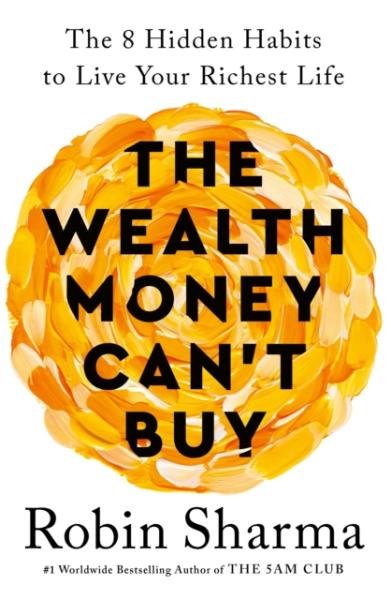 Levně The Wealth Money Can´t Buy: The 8 Hidden Habits to Live Your Richest Life - Robin S. Sharma