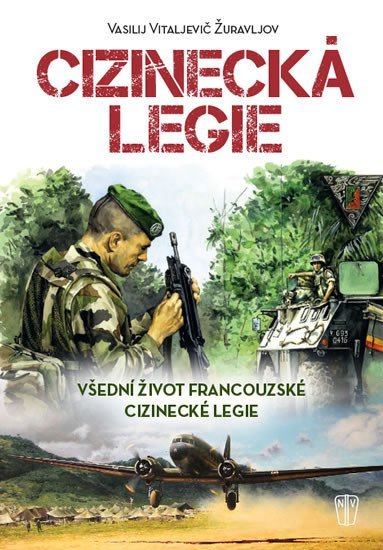 Levně Cizinecká legie - Všední život francouzské cizinecké legie - Vasilij Vitaljevič Žuravljov