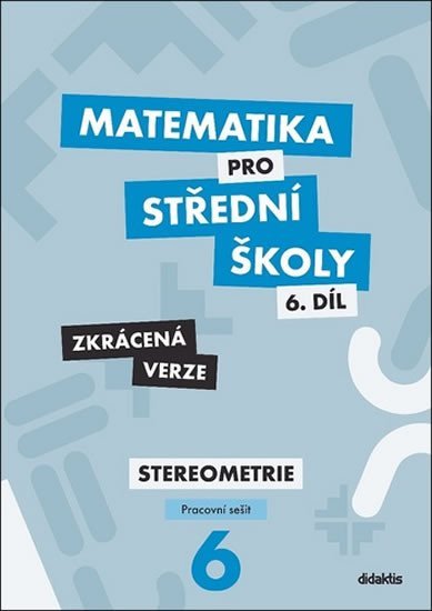 Levně Matematika pro střední školy 6.díl Zkrácená verze - J. Mrázek