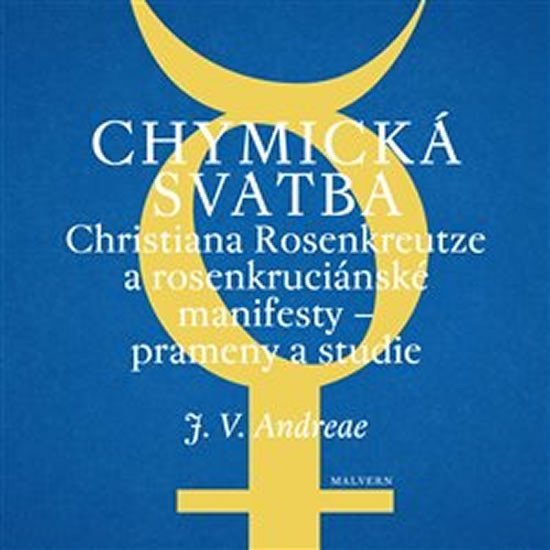 Chymická svatba Christiana Rosenkreutze a rosenkruciánské manifesty – prameny a studie - Johann Valentin Andreae