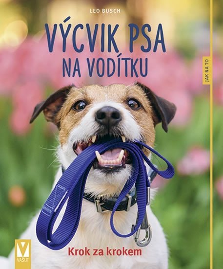 Levně Výcvik psa na vodítku - Jak na to, 2. vydání - Leo Busch