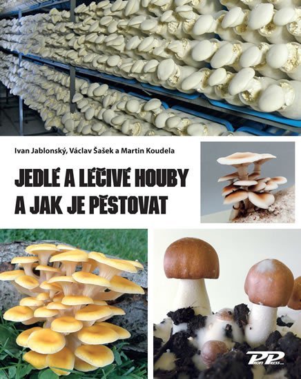 Jedlé a léčivé houby a jak je pěstovat - Ivan Jablonský