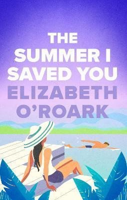 The Summer I Saved You: A deeply emotional small town romance that will capture your heart - Elizabeth O´Roark