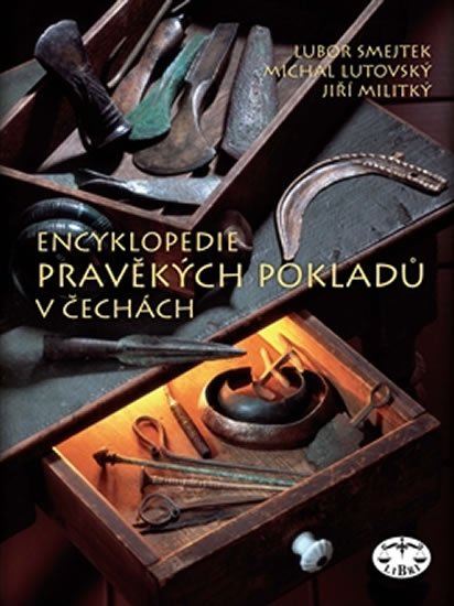 Encyklopedie pravěkých pokladů v Čechách - Lubor Smejtek; Michal Lutovský; Jiří Militký